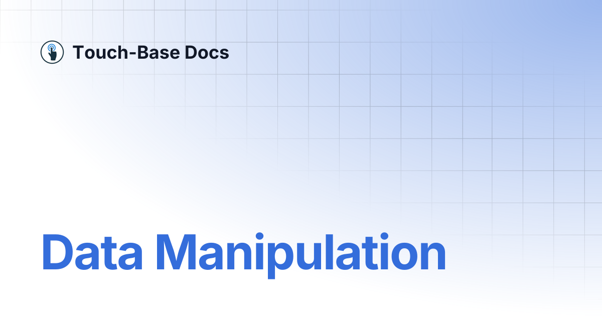 Data Manipulation | Features | Touch-Base Docs