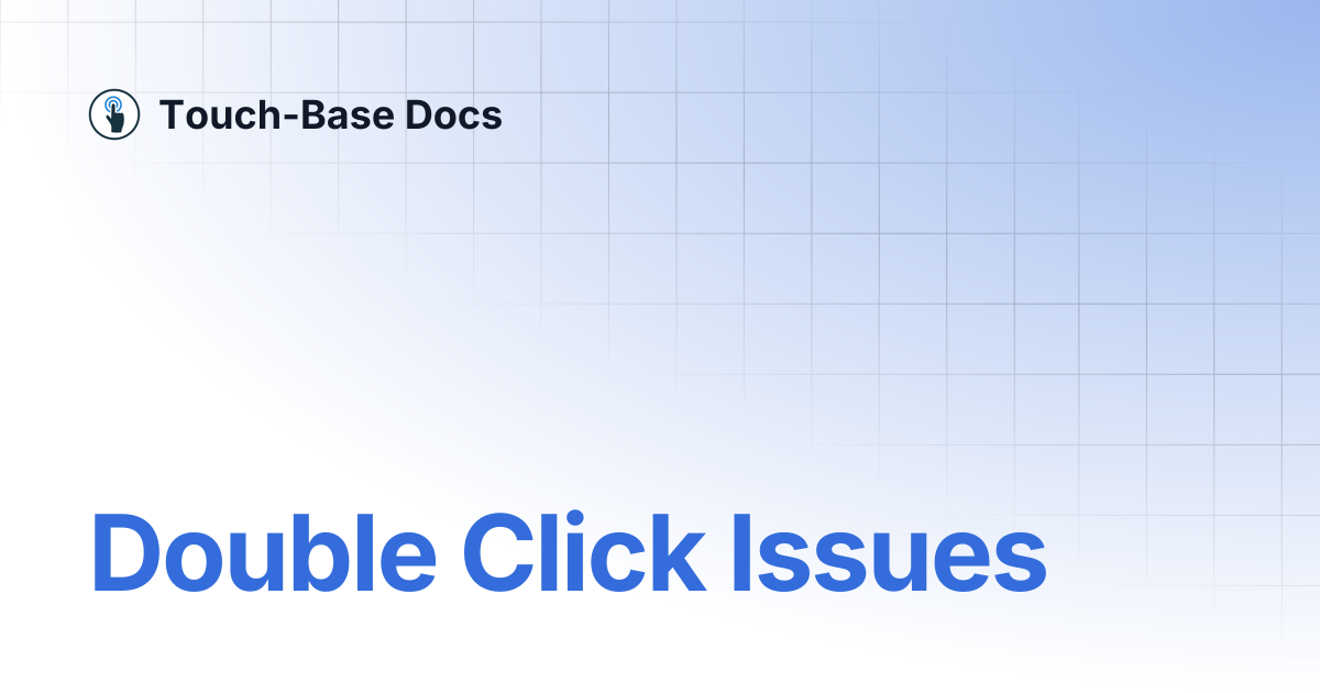 Double Click Issues | Features | Touch-Base Docs