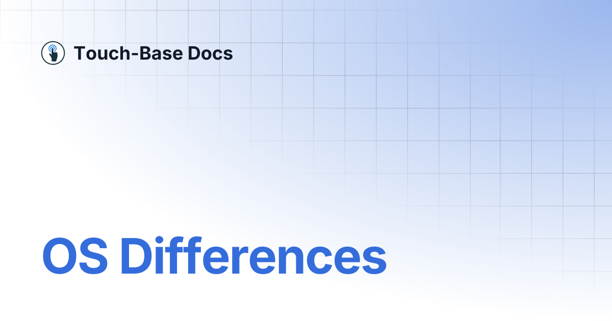 OS Differences | General | Touch-Base Docs