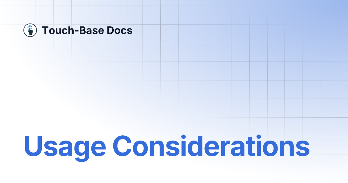 Usage Considerations | General | Touch-Base Docs