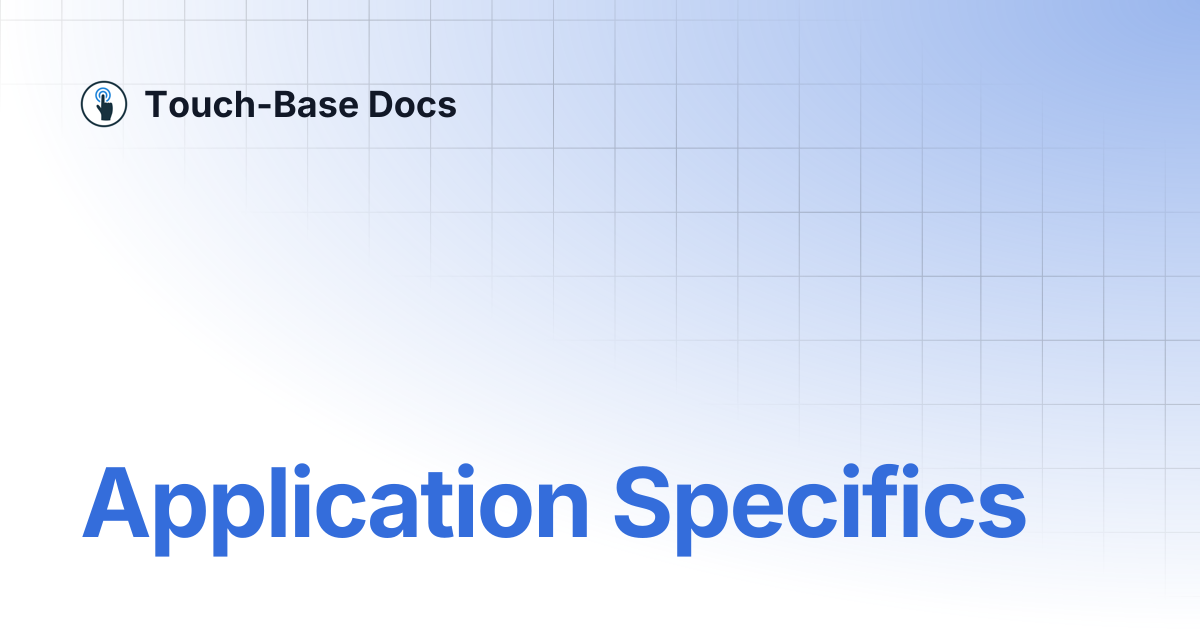 Application Specifics | General | Touch-Base Docs